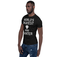Load image into Gallery viewer, World's Okayest Mini Painter Short-Sleeve Unisex T-Shirt