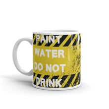 Load image into Gallery viewer, Paint Water Do Not Drink Mug